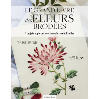 LE GRAND LIVRE DES FLEURS BRODEES - 11 PROJETS SUPERBES