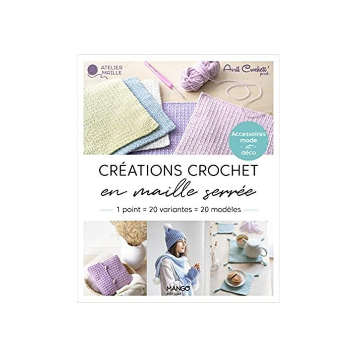 CREATIONS CROCHET EN MAILLE SERREE - 1 POINT 20 VARIANTES 20 MODELES