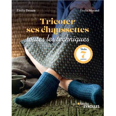 TRICOTER SES CHAUSSETTES - TOUTES LES TECHNIQUES 