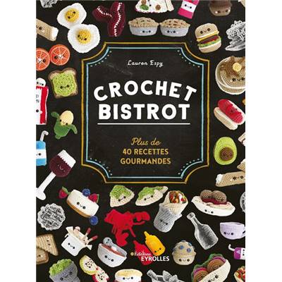 CROCHET BISTROT - PLUS DE 40 RECETTES GOURMANDES