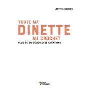TOUTE MA DINETTE AU CROCHET - PLUS DE 30 DELICIEUSES CREATIONS