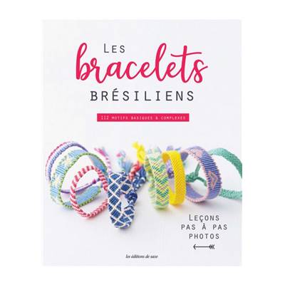 LES BRACELETS BRESILIENS - 112 MOTIFS BASIQUES & COMPLEXES