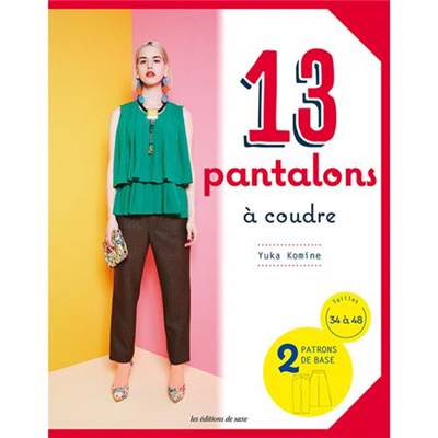 13 PANTALONS A COUDRE - TAILLES 34 A 48 - 2 PATRONS DE BASE