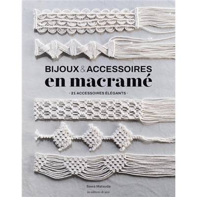 BIJOUX & ACCESSOIRES EN MACRAME - 21 ACCESSOIRES ELEGANTS
