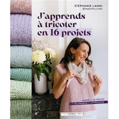 J'APPRENDS A TRICOTER EN 16 PROJETS