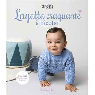 LAYETTE CRAQUANTE A TRICOTER - 25 MODELES DE LA NAISSANCE A 24 MOIS