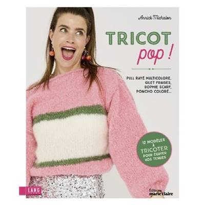 TRICOT POP ! 12 MODELES A TRICOTER POUR EGAYER VOS TENUES