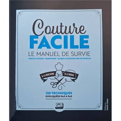 COUTURE FACILE - LE MANUEL DE SURVIE - 120 TECHNIQUES*
