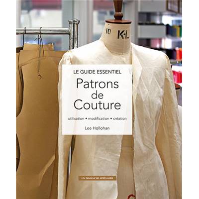 PATRONS DE COUTURE - LE GUIDE ESSENTIEL 