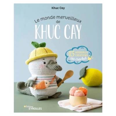 LE MONDE MERVEILLEUX DE KHUC CAY - 15 ADORABLES CREATIONS A CROCHETER