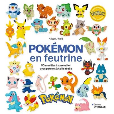 POKEMON EN FEUTRINE - 50 MODELES AVEC PATRONS A TAILLE REELLE