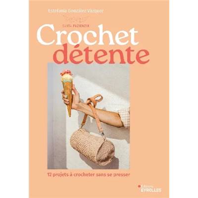 CROCHET DETENTE - 12 VETEMENTS ET ACCESSOIRES