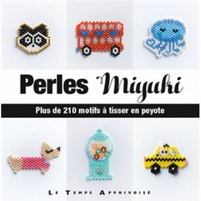 PERLES MIYUKI - PLUS DE 210 MOTIFS A TISSER EN PEYOTE 