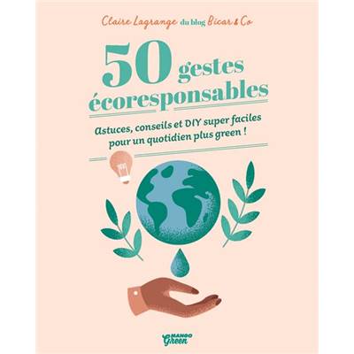 50 GESTES ECORESPONSABLES ASTUCES CONSEILS & DIY SUPER FACILES