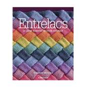 ENTRELACS - LE GUIDE ESSENTIEL DU TRICOT ENTRELACE