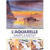 L'AQUARELLE SIMPLEMENT - LES TECHNIQUES INDISPENSABLES