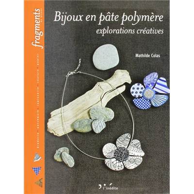 BIJOUX EN PATE POLYMERE EXPLORATIONS CREATIVES