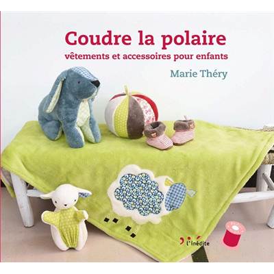 COUDRE LA POLAIRE - VETEMENTS ET ACCESSOIRES POUR ENFANTS