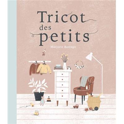 TRICOT DES PETITS - 30 CREATIONS A TRICOTER POUR BEBES