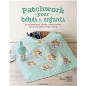 PATCHWORK POUR BEBES & ENFANTS 37 PROJETS DECO JOUETS ET ACCESSOIRES