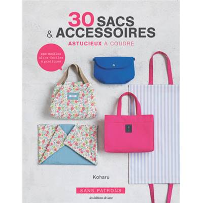 30 SACS & ACCESSOIRES ASTUCIEUX A COUDRE - SANS PATRONS