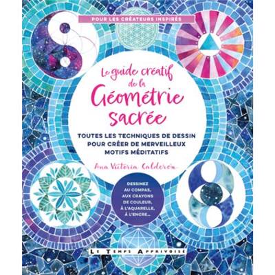 LE GUIDE CREATIF DE LA GEOMETRIE SACREE - TECHNIQUES DE DESSIN