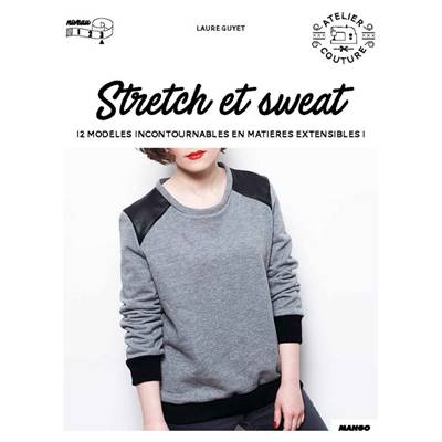 STRETCH ET SWEAT - 12 MODELES INCONTOURNABLES EN MATIERE EXTENSIBLE