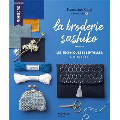 LA BRODERIE SASHIKO - LES TECHNIQUES ESSENTELLES EN 10 MODELES