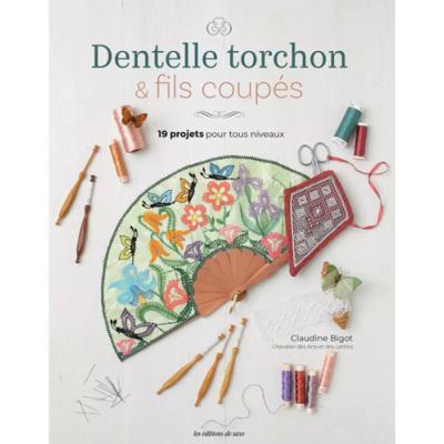 DENTELLE TORCHON & FILS COUPES - 19 PROJETS POUR TOUS NIVEAUX