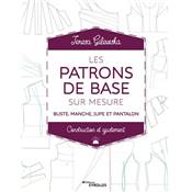 LES PATRONS DE BASE SUR MESURE - BUSTE MANCHE JUPE ET PANTALON 