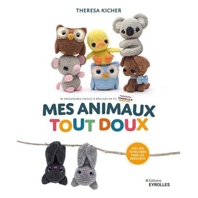 MES ANIMAUX TOUT DOUX - 18 AMIGURUMIS FACILES EN FIL CHENILLE 