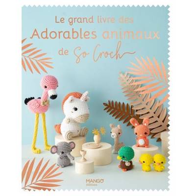 LE GRAND LIVRE DES ADORABLES ANIMAUX DE SO CROCH'