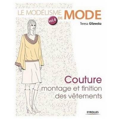 LE MODELISME DE MODE VOL4 -COUTURE MONTAGE ET FINITION DES VETEMENTS