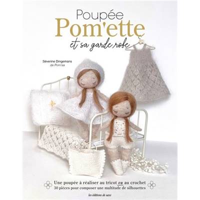 POUPEE POM'ETTE ET SA GARDE ROBE AU TRICOT OU AU CROCHET