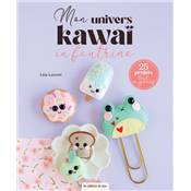 MON UNIVERS KAWAI EN FEUTRINE - 25 PROJETS TOUT MIGNONS