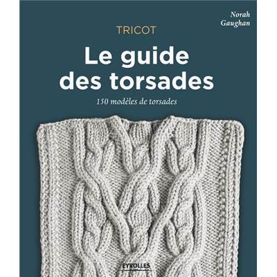 LE GUIDE DES TORSADES - 150 MODELES DE TORSADES  - nouveau prix réimp