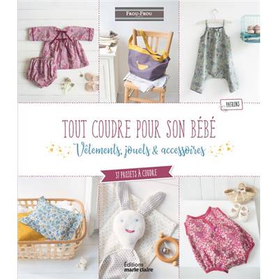 TOUT COUDRE POUR SON BEBE - VETEMENTS JOUETS & ACCESSOIRES