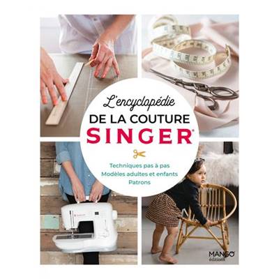 L'ENCYCLOPEDIE DE LA COUTURE SINGER - TECHNIQUES PAS A PAS MODELES...