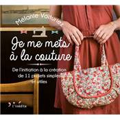 JE ME METS A LA COUTURE - DE L'INITIATION A LA CREATION DE 11 PROJETS