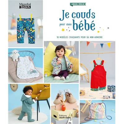 JE COUDS POUR MON BEBE - 18 MODELES CRAQUANTS POUR SA MINI-ARMOIRE