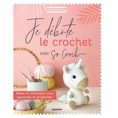 ATELIER CROCHET - JE DEBUTE LE CROCHET AVEC SO CROCH' 