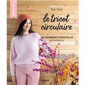 LE TRICOT CIRCULAIRE - LES TECHNIQUES ESSENTIELLES EN 6 MODELES