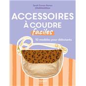 ACCESSOIRES A COUDRE FACILES - 10 MODELES POUR DEBUTANTS