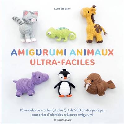 AMIGURUMI ANIMAUX ULTRA-FACILES - 15 MODELES DE CROCHET ET PLUS