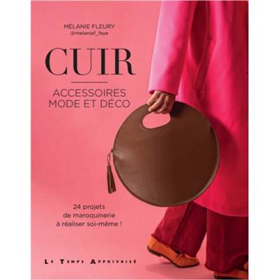 CUIR : ACCESSOIRES MODE ET DECO - 24 PROJETS EN MAROQUINERIE