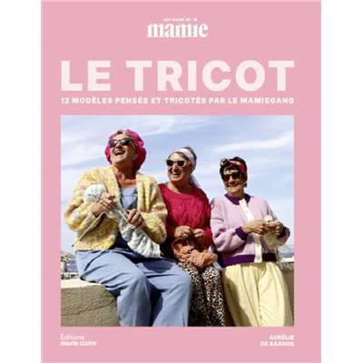 LE TRICOT - 12 MODELES PENSES ET TRICOTES PAR LE MAMIEGANG