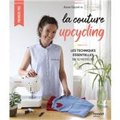 LA COUTURE UPCYCLING - LES TECHNIQUES ESSENTIELLES EN 10 MODELES