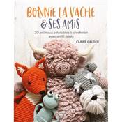BONNIE LA VACHE & SES AMIES - 20 ANIMAUX ADORABLES A CROCHETER 