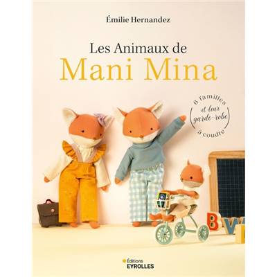 LES ANIMAUX DE MANI MINA - 6 FAMILLES ET LEUR GARDE-ROBE A COUDRE