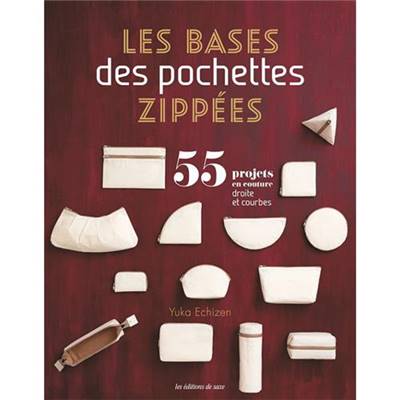 LES BASES DES POCHETTES ZIPPEES - 55 PROJETS EN COUTURE